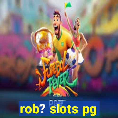 rob? slots pg