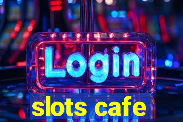 slots cafe