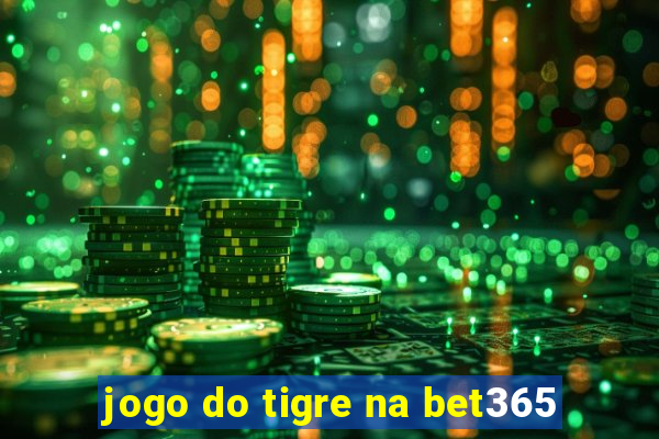 jogo do tigre na bet365