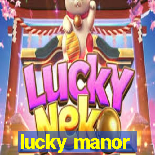 lucky manor