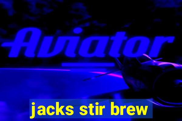 jacks stir brew