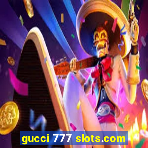 gucci 777 slots.com