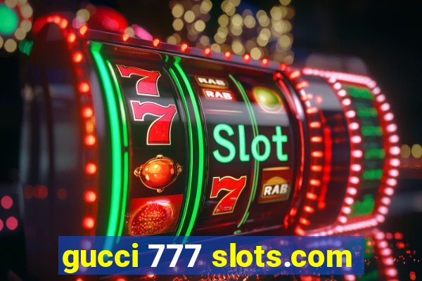 gucci 777 slots.com