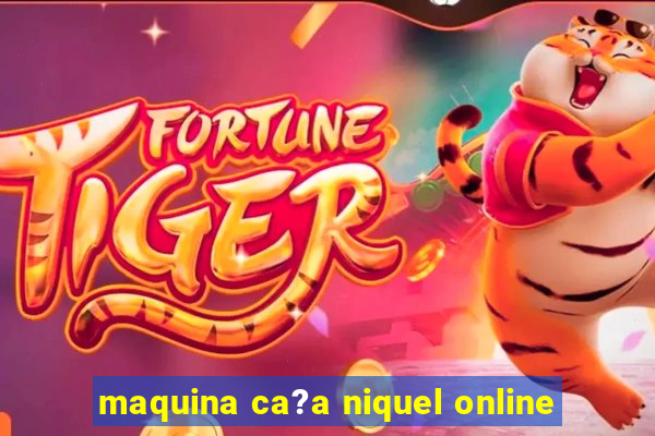 maquina ca?a niquel online