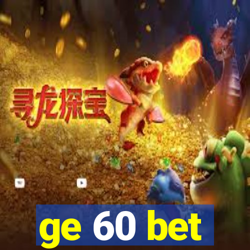 ge 60 bet