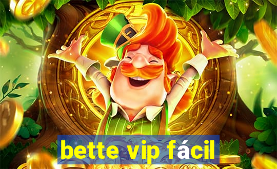 bette vip fácil