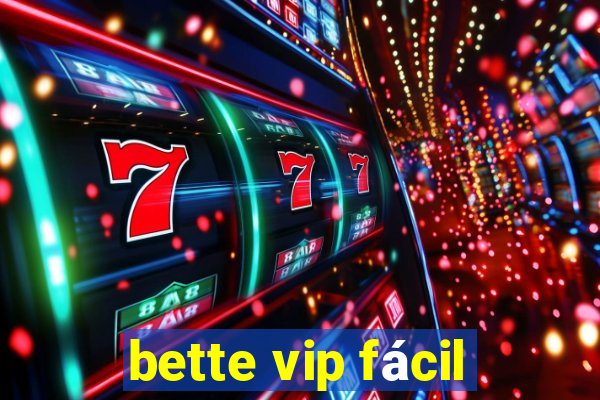 bette vip fácil