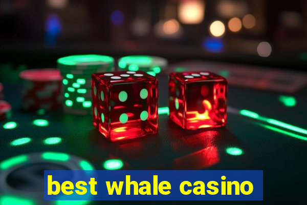 best whale casino