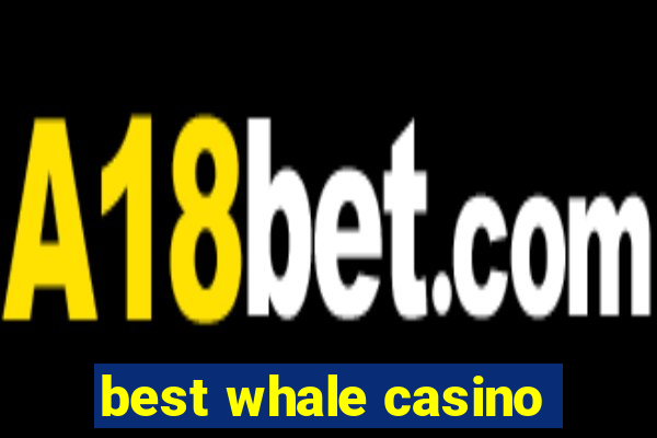 best whale casino