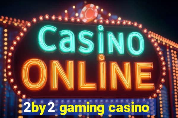 2by2 gaming casino