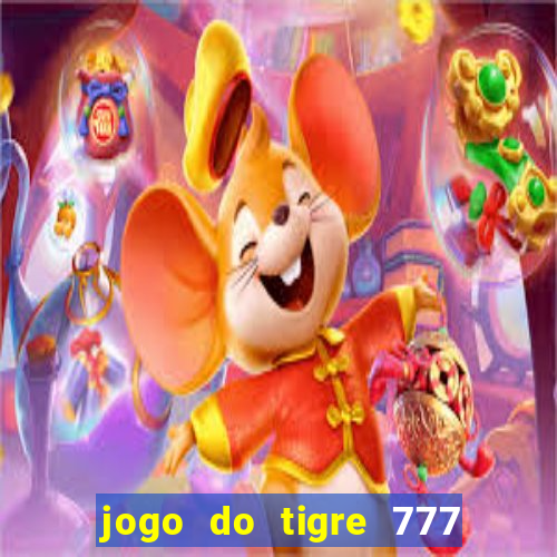 jogo do tigre 777 ganhar dinheiro