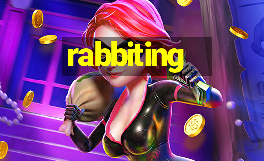 rabbiting