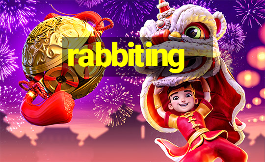 rabbiting