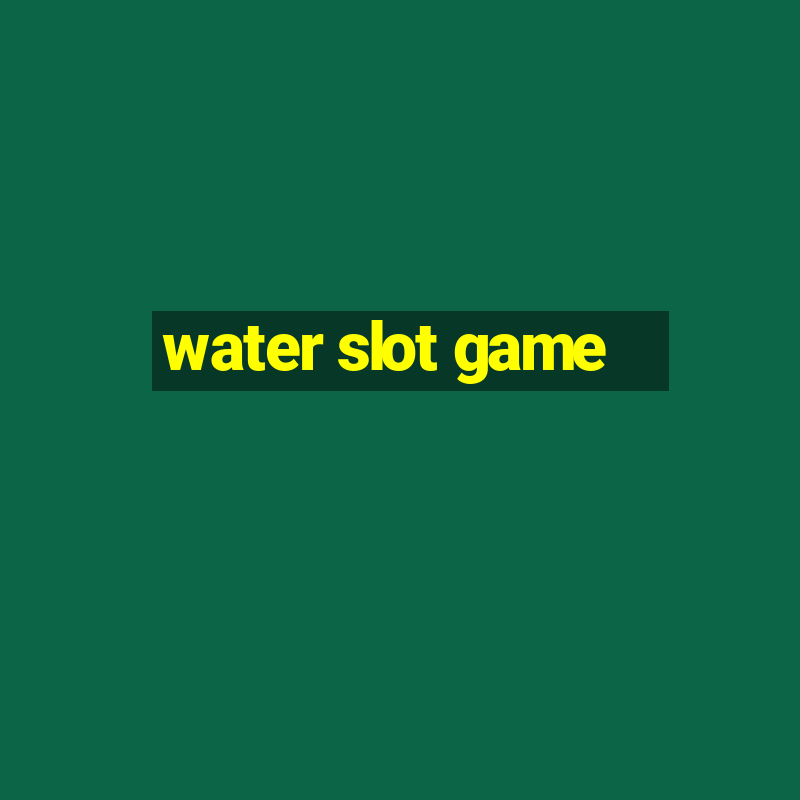 water slot game