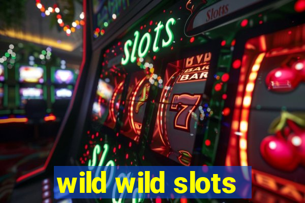 wild wild slots