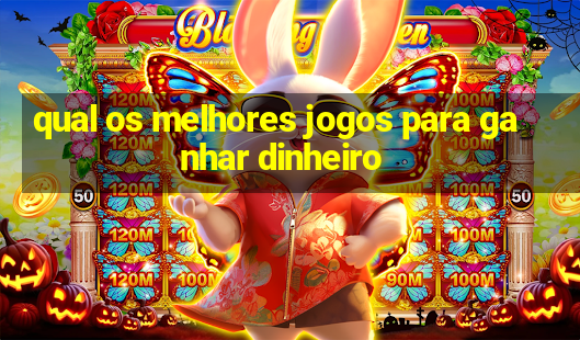 qual os melhores jogos para ganhar dinheiro