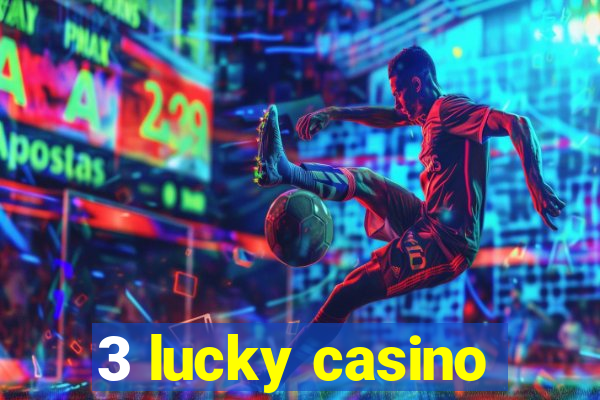 3 lucky casino