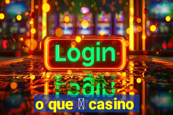 o que 茅 casino