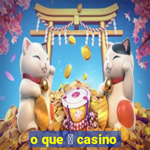 o que 茅 casino