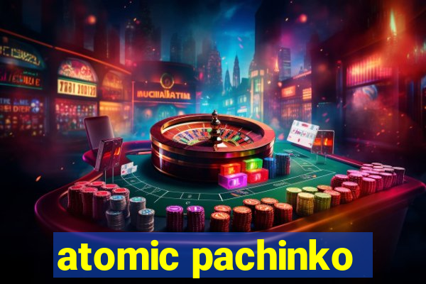 atomic pachinko