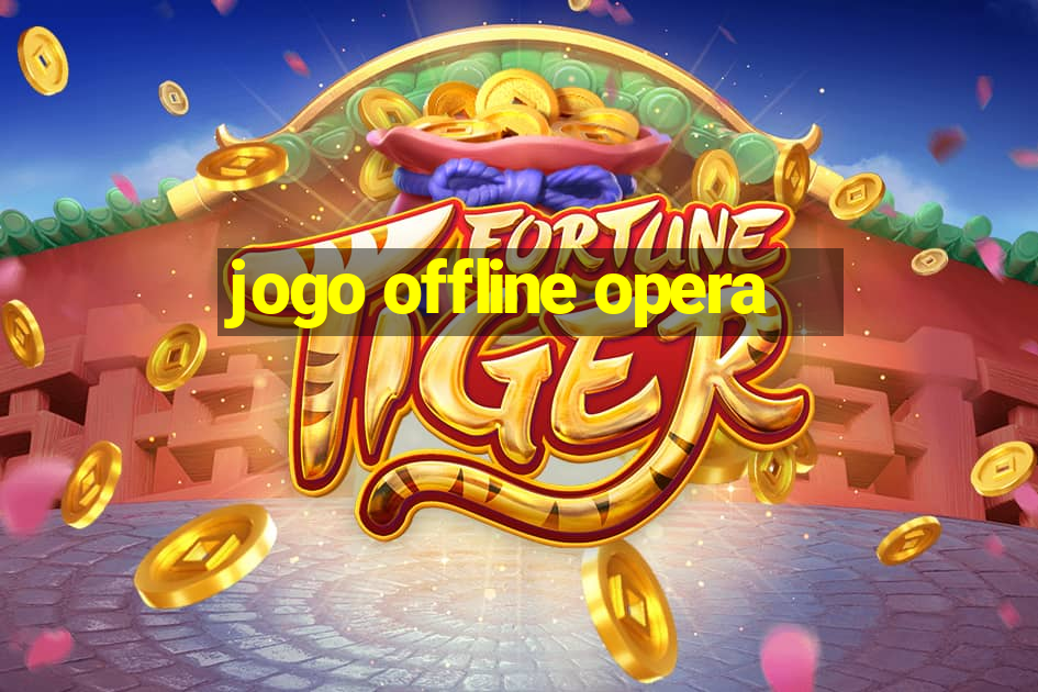 jogo offline opera