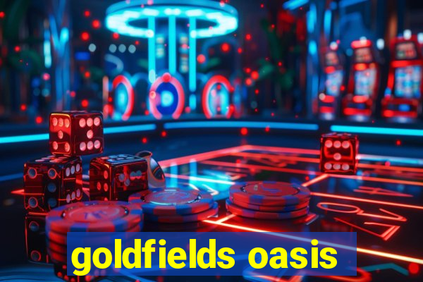 goldfields oasis