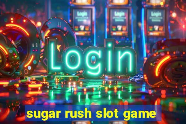 sugar rush slot game