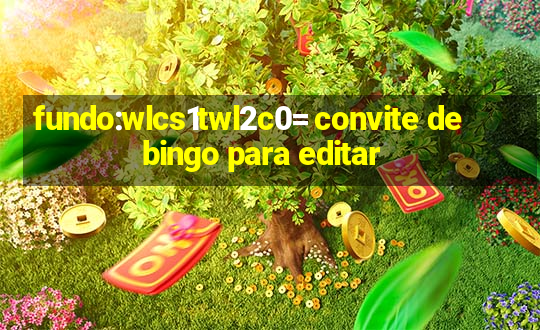 fundo:wlcs1twl2c0= convite de bingo para editar