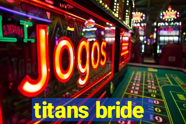 titans bride