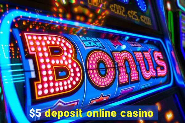 $5 deposit online casino