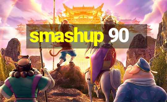 smashup 90