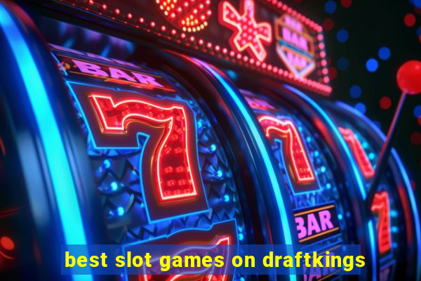 best slot games on draftkings