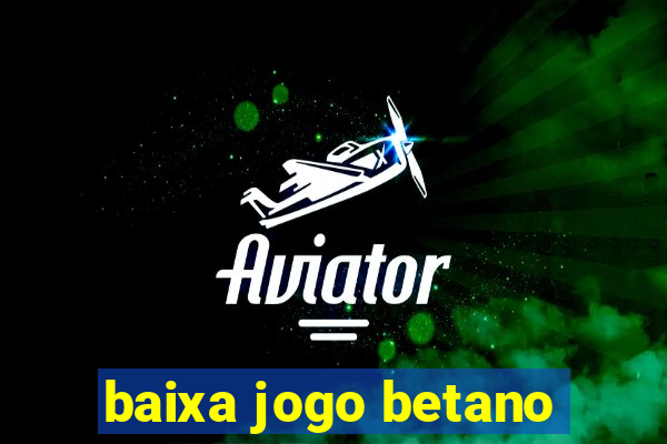 baixa jogo betano