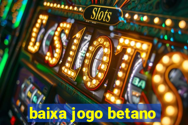 baixa jogo betano