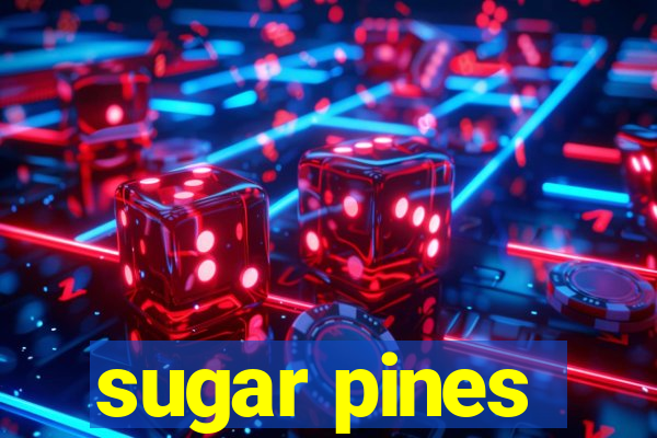 sugar pines