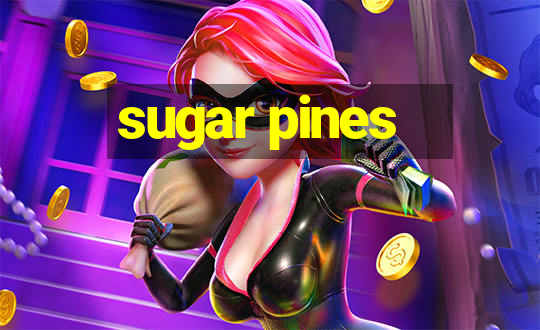 sugar pines