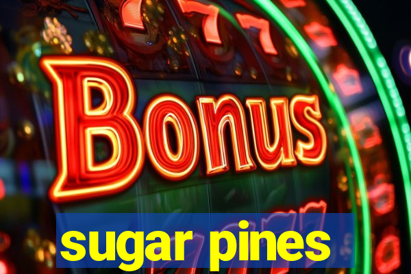 sugar pines