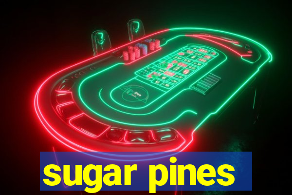 sugar pines