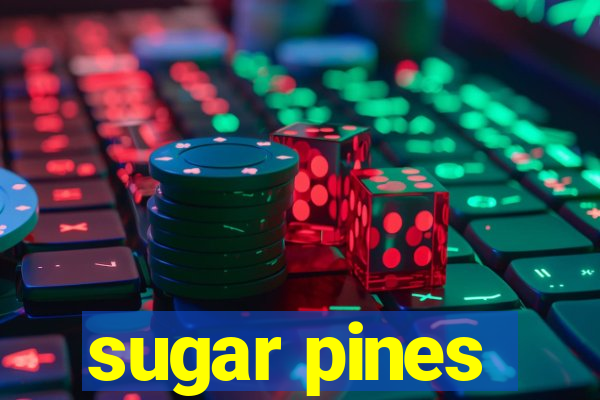 sugar pines