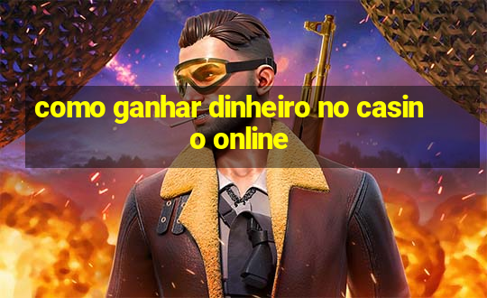 como ganhar dinheiro no casino online