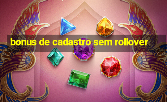 bonus de cadastro sem rollover