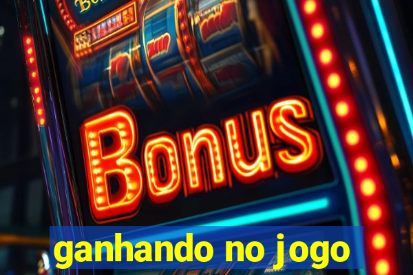 ganhando no jogo