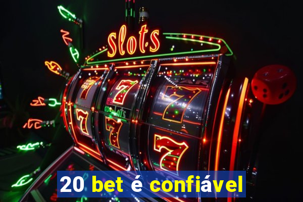 20 bet é confiável