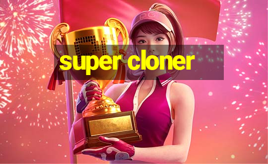 super cloner