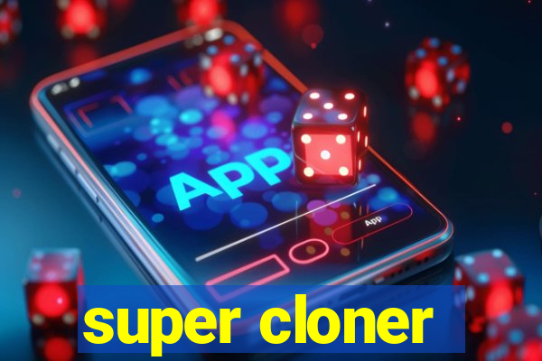 super cloner