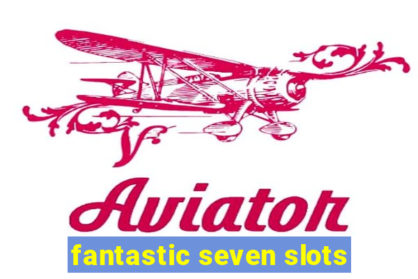 fantastic seven slots