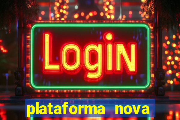 plataforma nova pagando bem