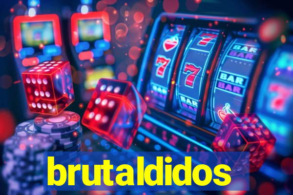 brutaldidos