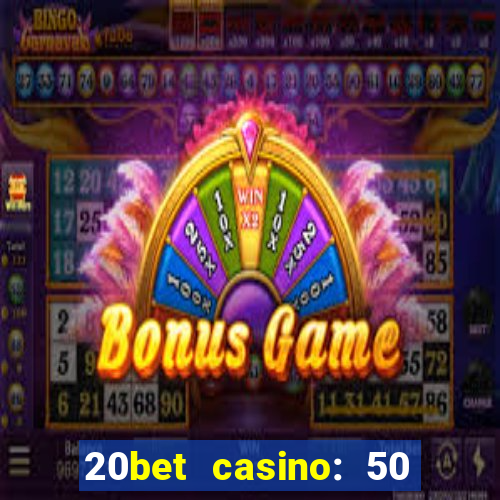 20bet casino: 50 free spins