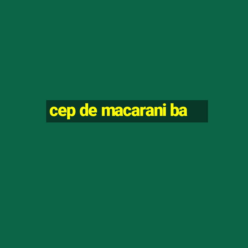 cep de macarani ba